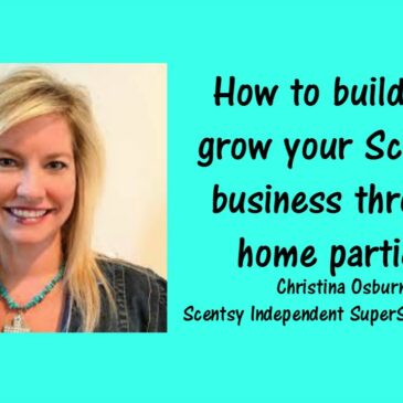 How to build and grow your Scentsy business through Home Parties